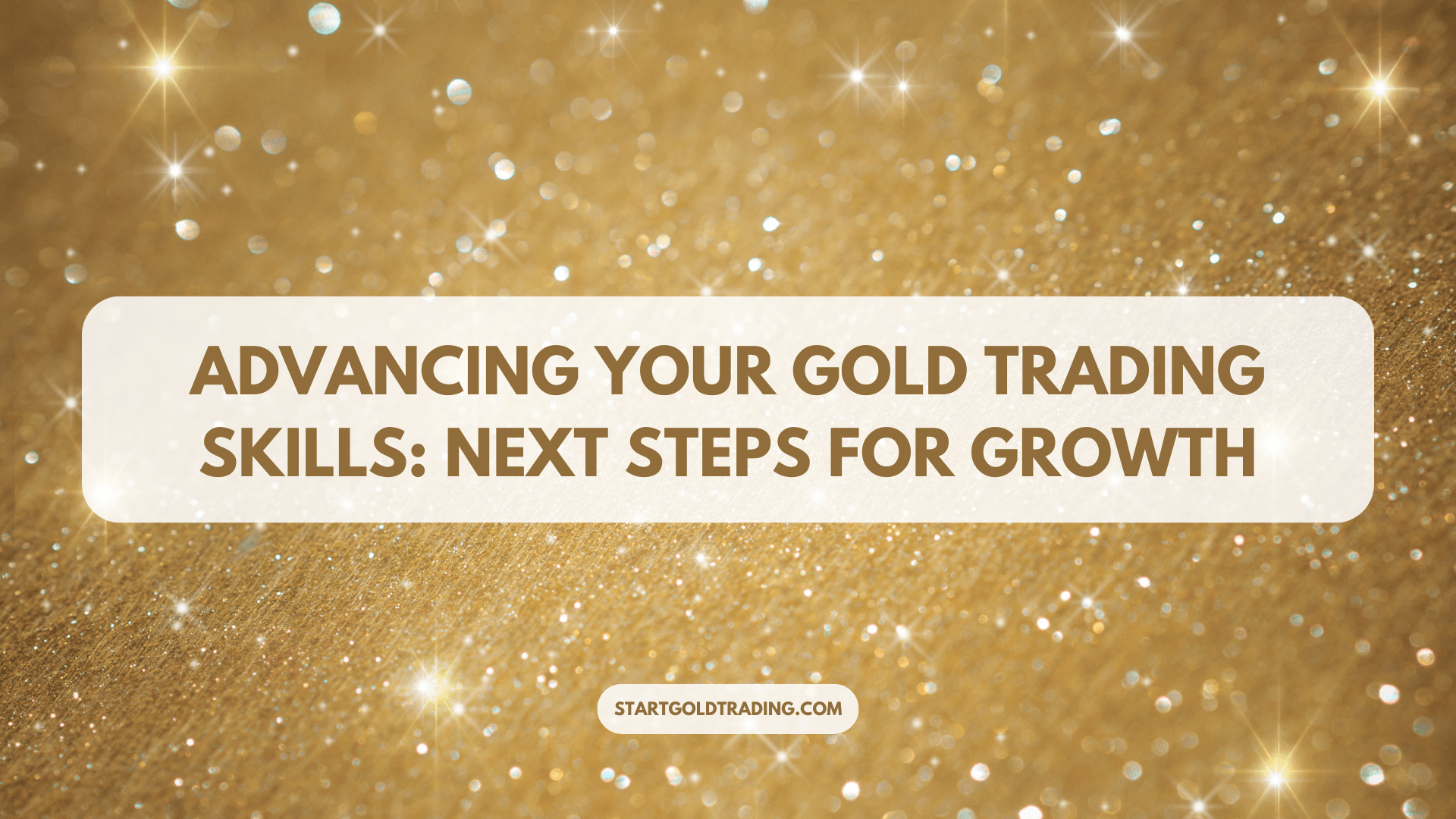 Advancing Your Gold Trading Skills: Next Steps for Growth