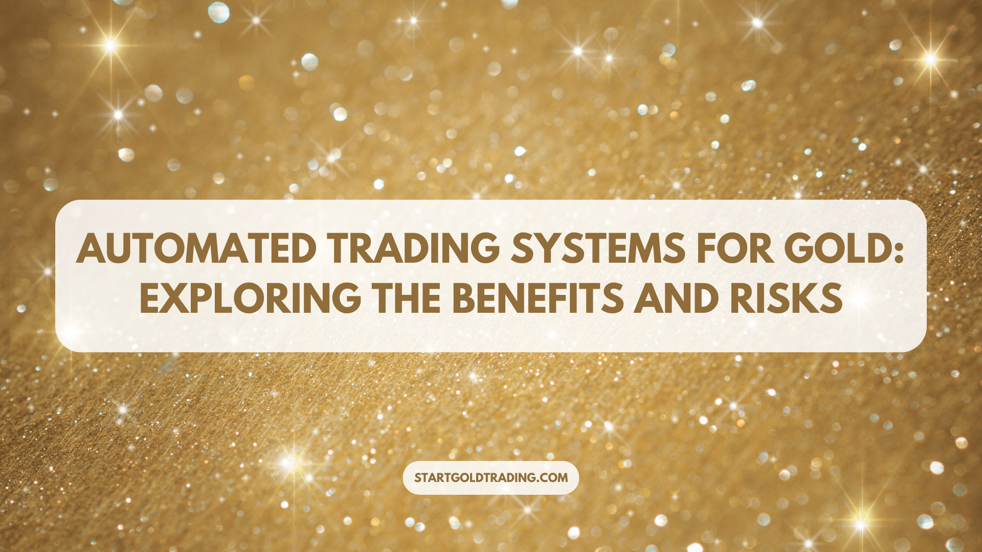 Automated Trading Systems for Gold: Exploring the Benefits and Risks