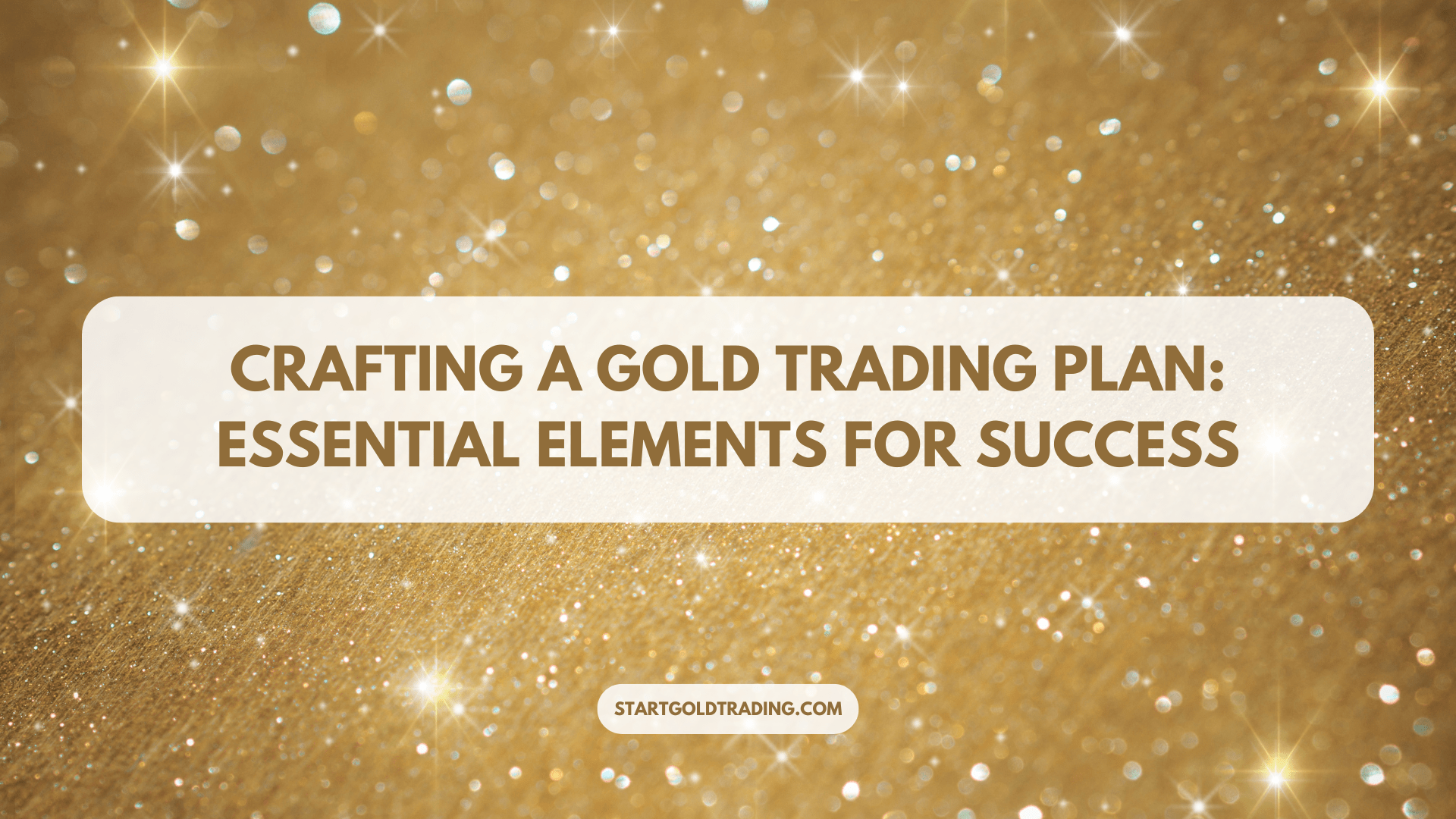 Crafting a Gold Trading Plan: Essential Elements for Success