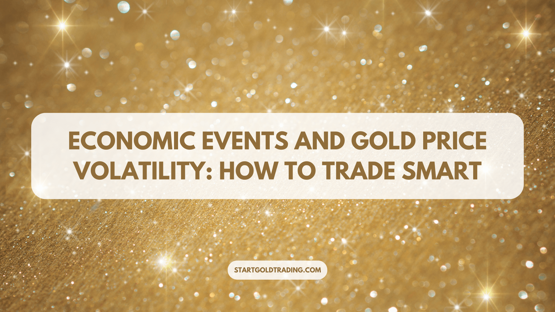 Economic Events and Gold Price Volatility: How to Trade Smart