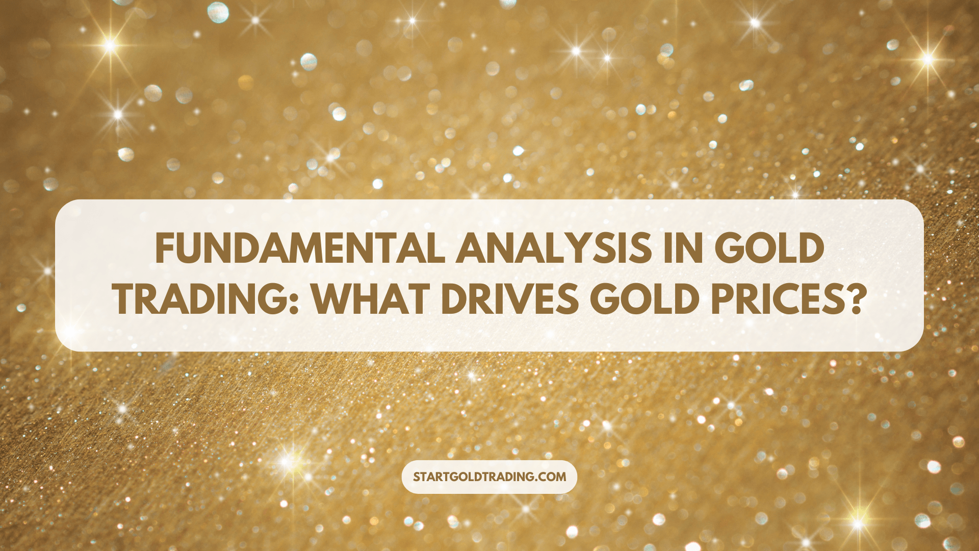 Fundamental Analysis in Gold Trading: What Drives Gold Prices?