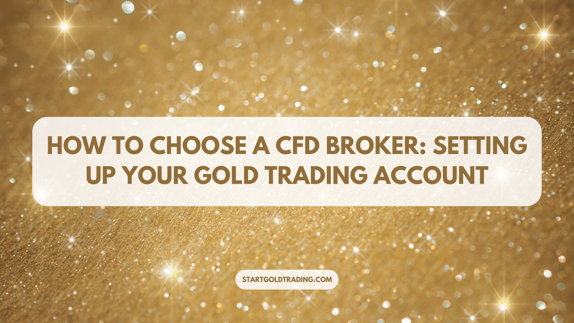 How to Choose a CFD Broker: Setting Up Your Gold Trading Account