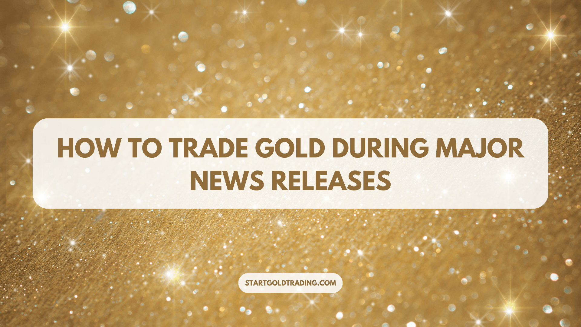 How to Trade Gold During Major News Releases