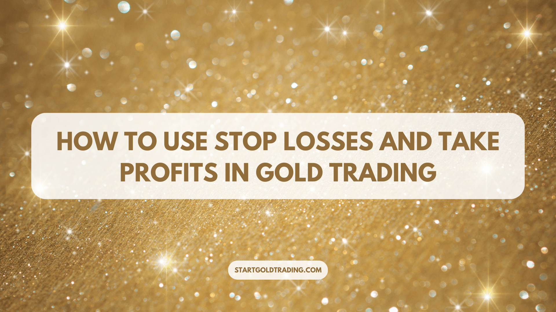 How to Use Stop Losses and Take Profits in Gold Trading