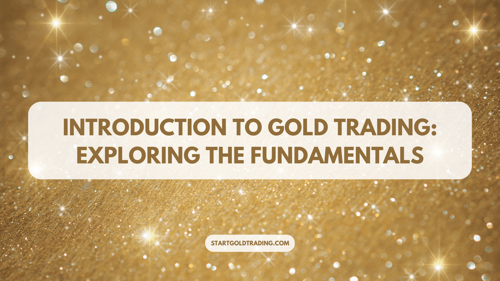 Introduction to Gold Trading: Exploring the Fundamentals