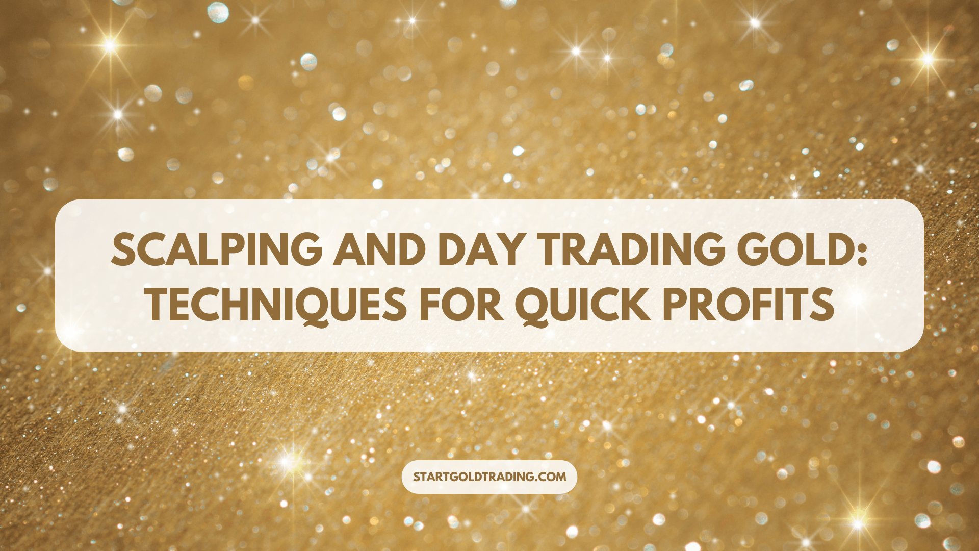 Scalping and Day Trading Gold: Techniques for Quick Profits