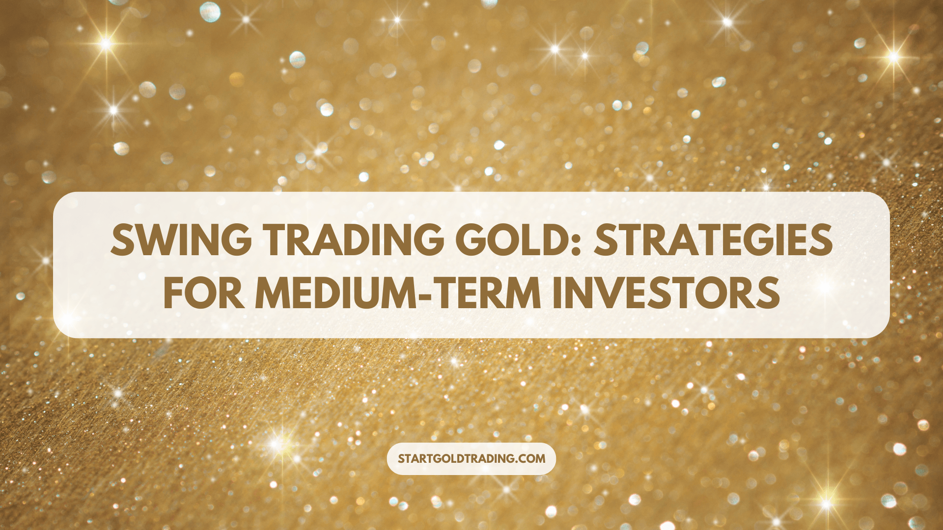 Swing Trading Gold: Strategies for Medium-Term Investors