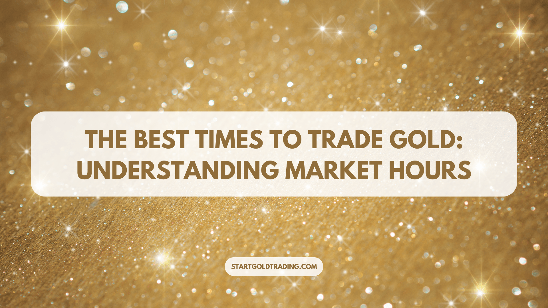 The Best Times to Trade Gold: Understanding Market Hours