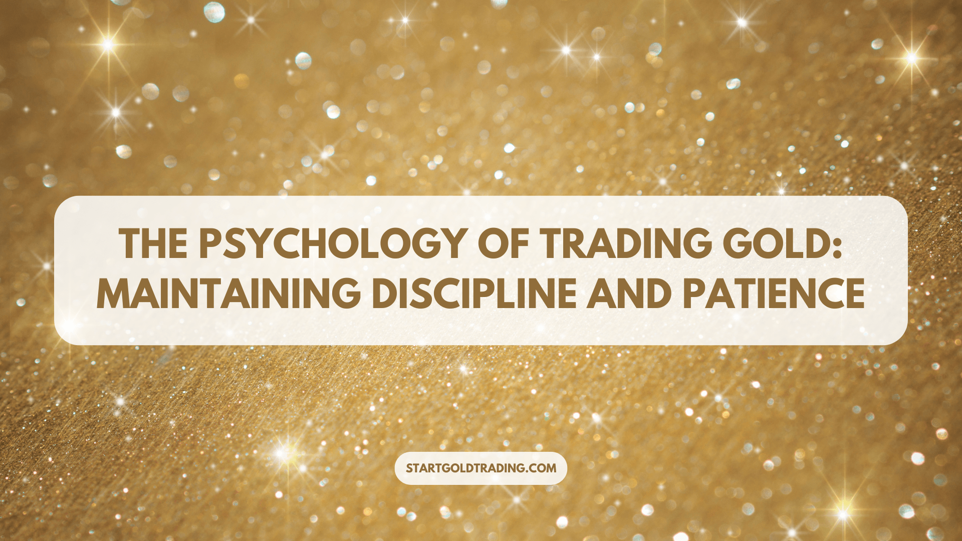 The Psychology of Trading Gold: Maintaining Discipline and Patience