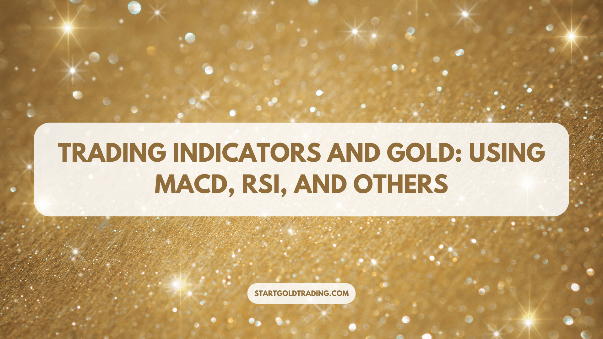 Trading Indicators and Gold: Using MACD, RSI, and Others