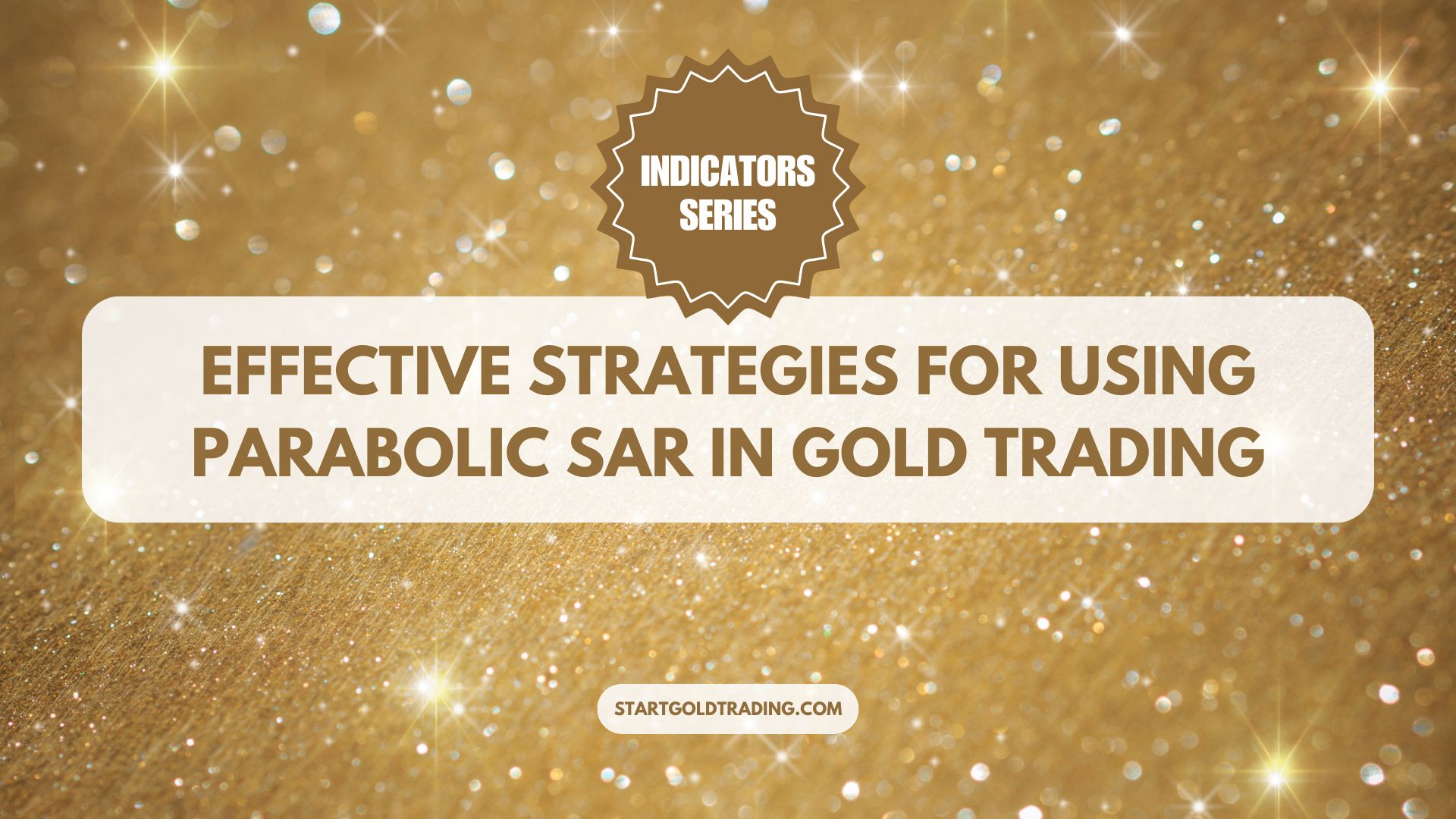 Start Gold Trading - Effective Strategies for Using Parabolic SAR in Gold Trading