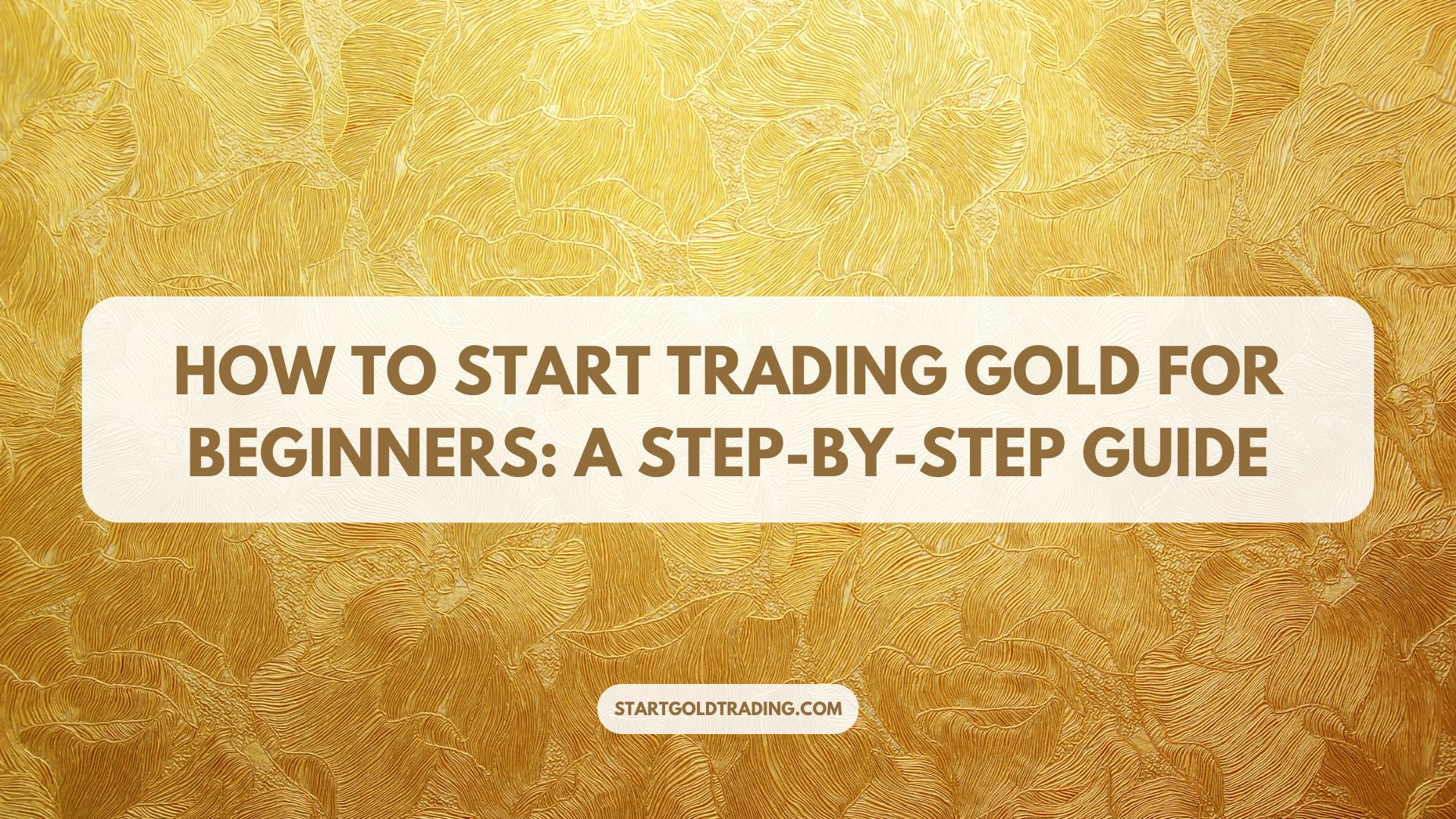 Start Gold Trading - How to Start Trading Gold for Beginners: A Step-by-Step Guide