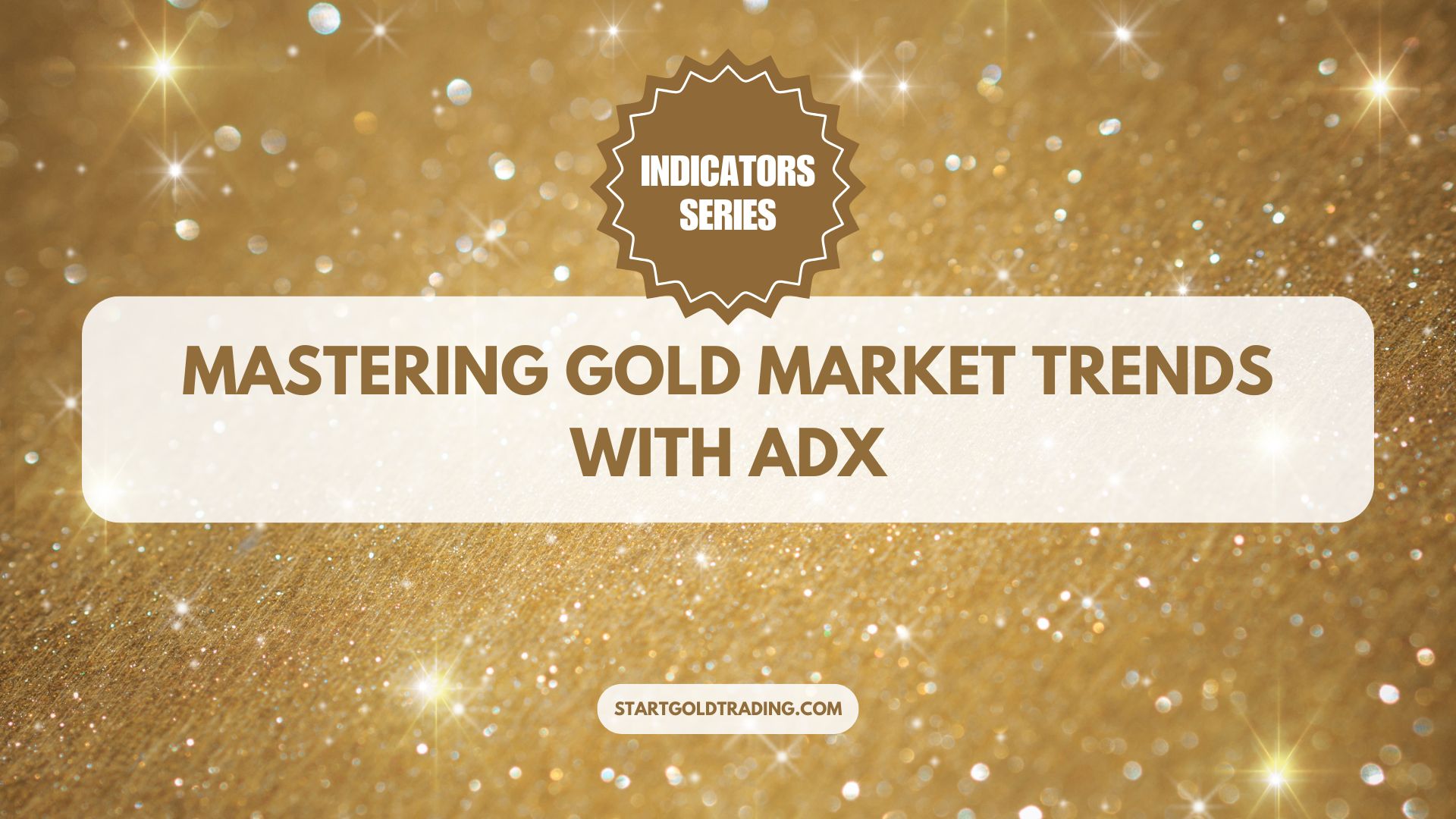 Start Gold Trading - Mastering Gold Market Trends with ADX